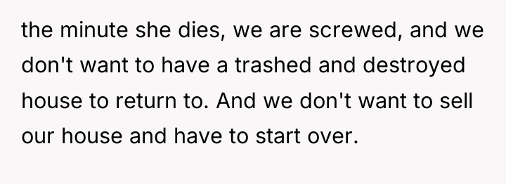 the minute she dies, we are screwed, and we don't...