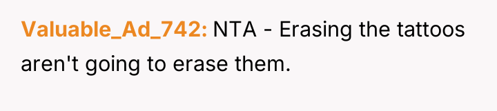 Valuable_Ad_742 NTA - Erasing the tattoos aren't going to erase...