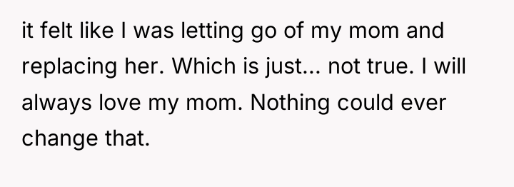 it felt like I was letting go of my mom...