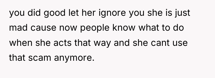 you did good let her ignore you she is just...