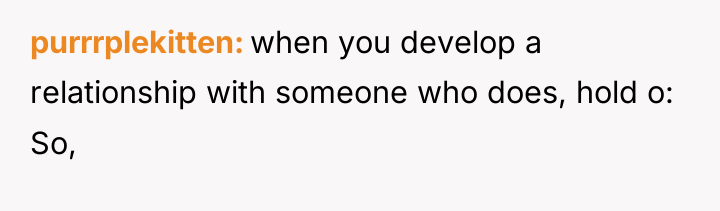 purrrplekitten when you develop a relationship with someone who does,...
