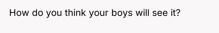 How do you think your boys will see it?