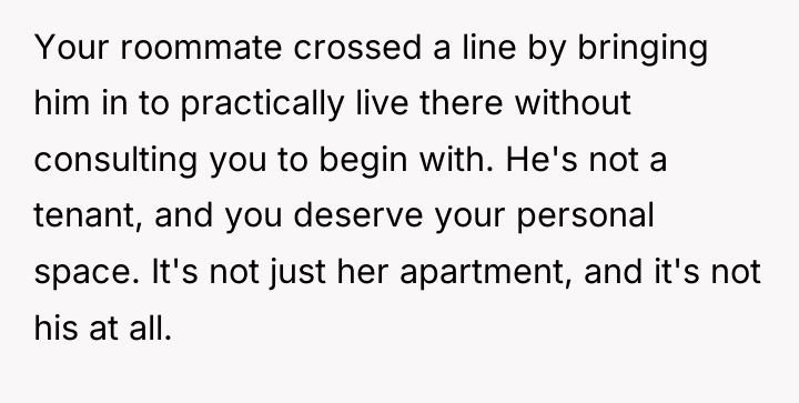 Your roommate crossed a line by bringing him in to...
