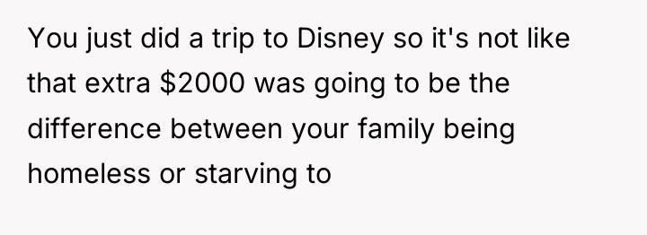 You just did a trip to Disney so it's not...