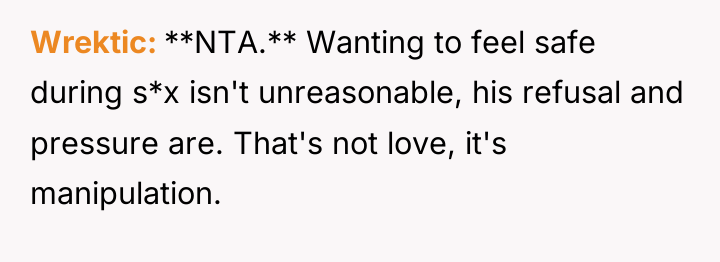 Wrektic **NTA.** Wanting to feel safe during s*x isn't unreasonable,...