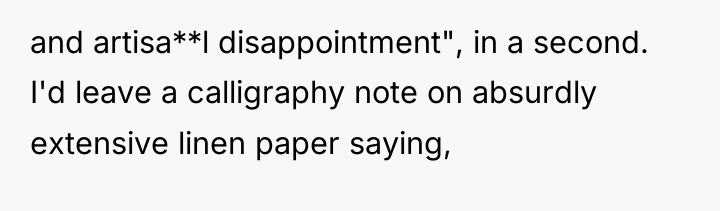 and artisa**l disappointment", in a second. I'd leave a calligraphy...