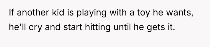 If another kid is playing with a toy he wants,...