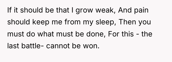 If it should be that I grow weak, And pain...
