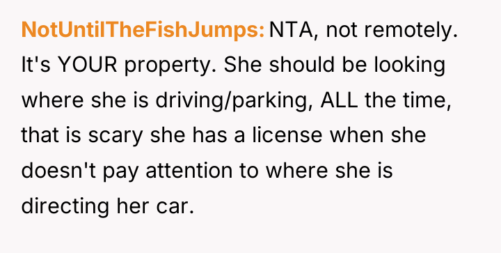 NotUntilTheFishJumps NTA, not remotely. It's YOUR property. She should be...