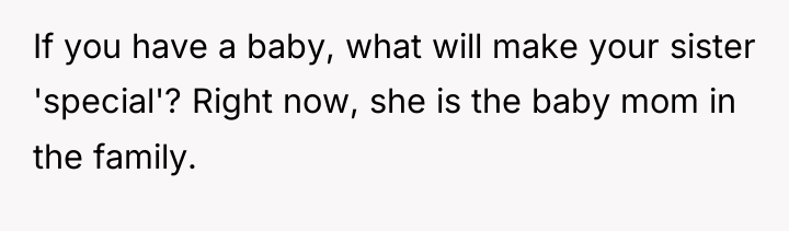 If you have a baby, what will make your sister...