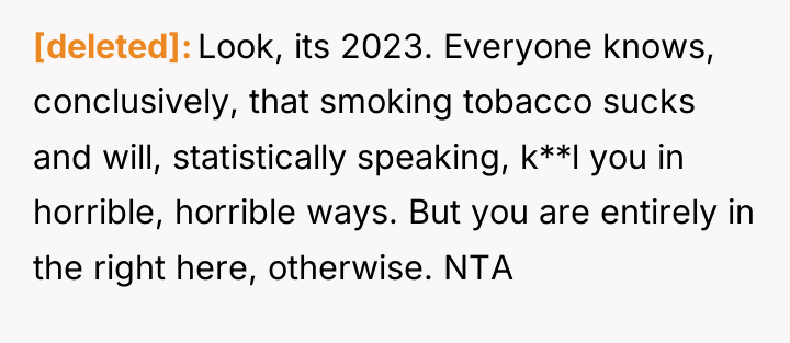 [deleted] Look, its 2023. Everyone knows, conclusively, that smoking tobacco...