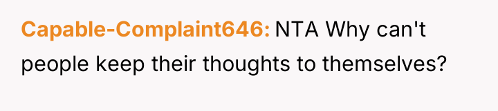 Capable-Complaint646 NTA Why can't people keep their thoughts to themselves?