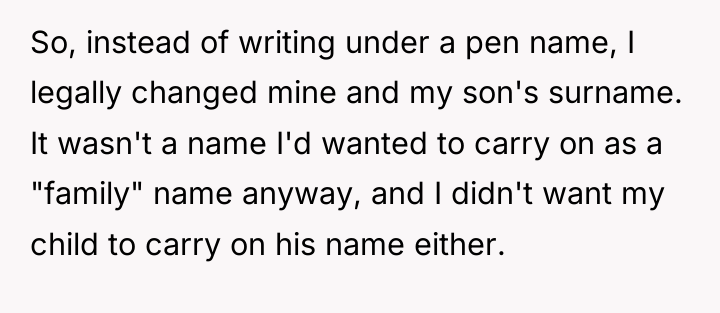 So, instead of writing under a pen name, I legally...