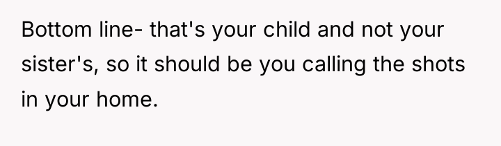 Bottom line- that's your child and not your sister's, so...