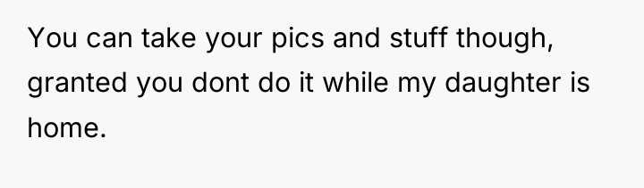 You can take your pics and stuff though, granted you...