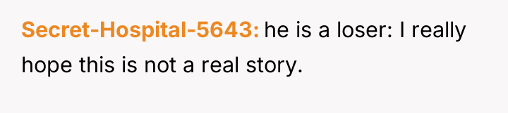 Secret-Hospital-5643 he is a loser: I really hope this is...