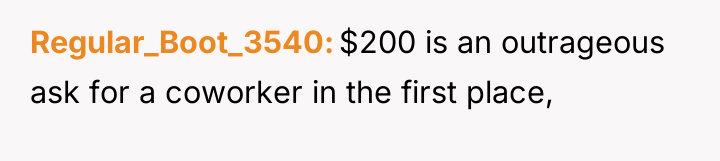 Regular_Boot_3540 $200 is an outrageous ask for a coworker in...