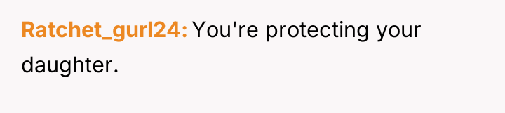 Ratchet_gurl24 You're protecting your daughter.