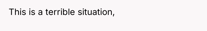 This is a terrible situation,