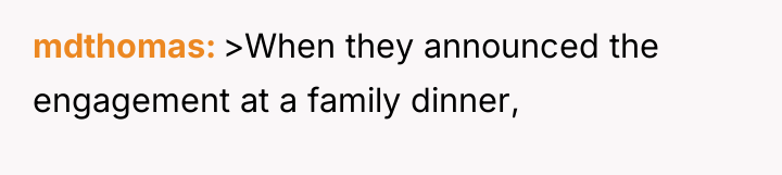 mdthomas >When they announced the engagement at a family dinner,