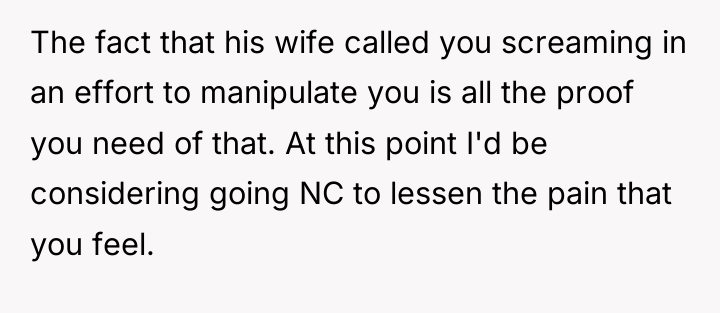 The fact that his wife called you screaming in an...