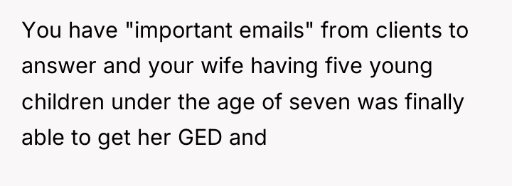 You have "important emails" from clients to answer and your...