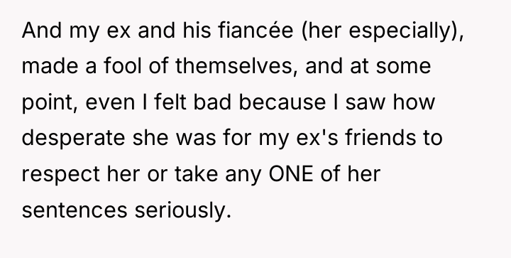 And my ex and his fiancée (her especially), made a...
