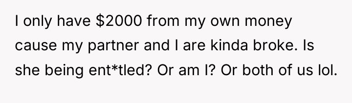 I only have $2000 from my own money cause my...