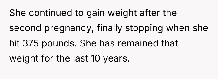 She continued to gain weight after the second pregnancy, finally...