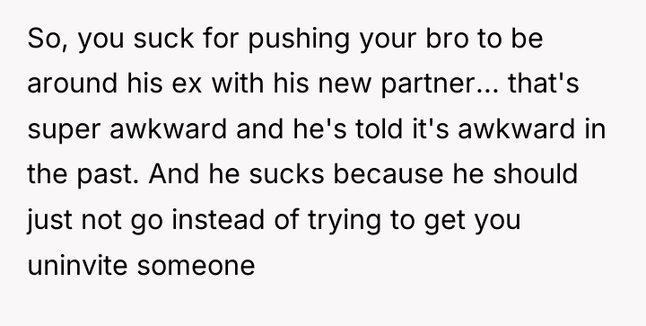 So, you suck for pushing your bro to be around...