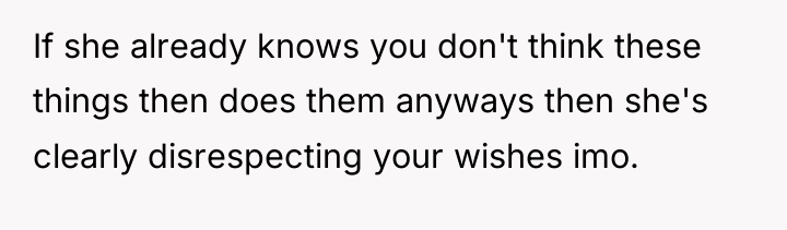 If she already knows you don't think these things then...