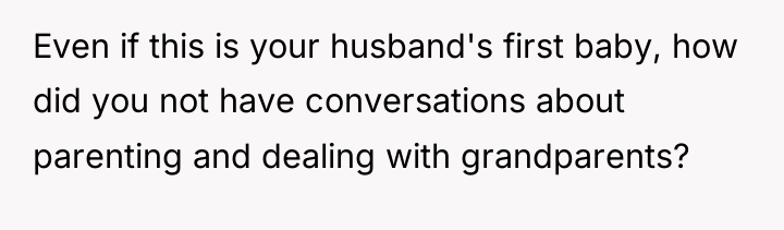 Even if this is your husband's first baby, how did...