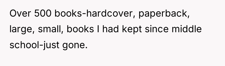 Over 500 books-hardcover, paperback, large, small, books I had kept...