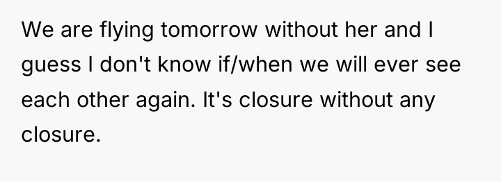 We are flying tomorrow without her and I guess I...