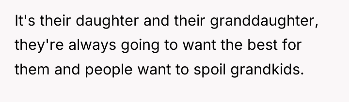 It's their daughter and their granddaughter, they're always going to...