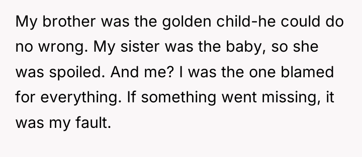 My brother was the golden child-he could do no wrong....