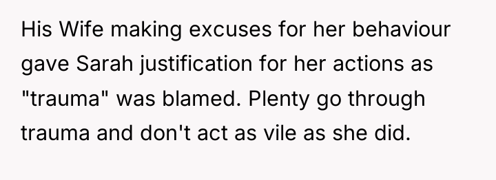 His Wife making excuses for her behaviour gave Sarah justification...