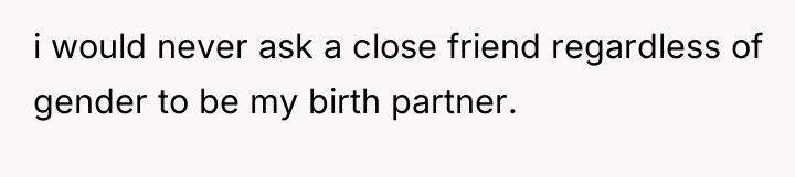 i would never ask a close friend regardless of gender...