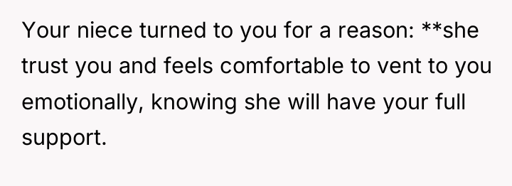 Your niece turned to you for a reason: **she trust...