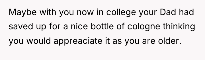 Maybe with you now in college your Dad had saved...