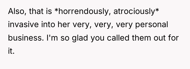 Also, that is *horrendously, atrociously* invasive into her very, very,...