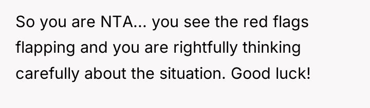 So you are NTA... you see the red flags flapping...