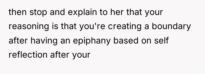 then stop and explain to her that your reasoning is...