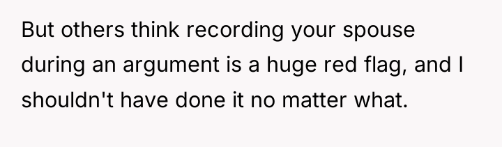 But others think recording your spouse during an argument is...