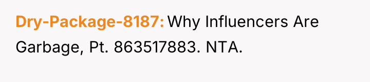 Dry-Package-8187 Why Influencers Are Garbage, Pt. 863517883. NTA.