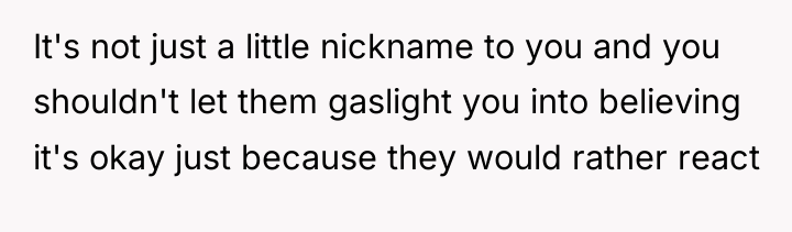 It's not just a little nickname to you and you...