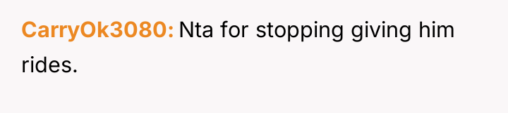 CarryOk3080 Nta for stopping giving him rides.