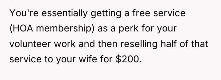 You're essentially getting a free service (HOA membership) as a...