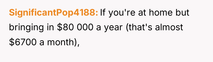 SignificantPop4188 If you're at home but bringing in $80 000...