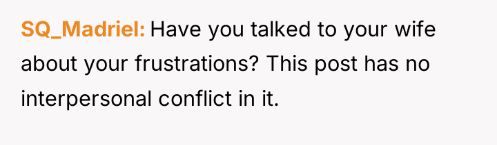 SQ_Madriel Have you talked to your wife about your frustrations?...